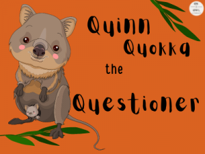 Graphics of a gentle looking quokka and name: Quinn Quokka the Questioner.