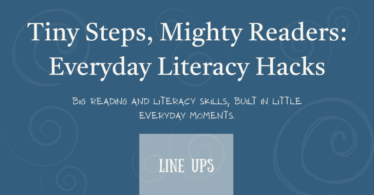 Feature blog post image that says, 'Tiny Steps, Mighty Readers: Everyday Literacy Hacks: Reading and Literacy Skills Built In Little Everyday Moments -- Line Ups